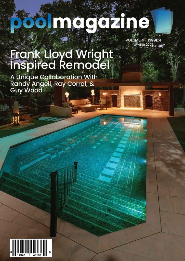 Pool Magazine - Volume 4 - Issue 4 - Winter 2025 - Frank Lloyd Wright Inspired Remodel - Behind the Collaboration Curtain with Randy Angell, Guy Wood, and Ray Corral