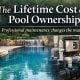 The Lifetime Cost of Pool Ownership - Professional Maintenance Changes The Math